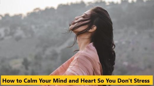How to Calm Your Mind and Heart So You Don't Stress